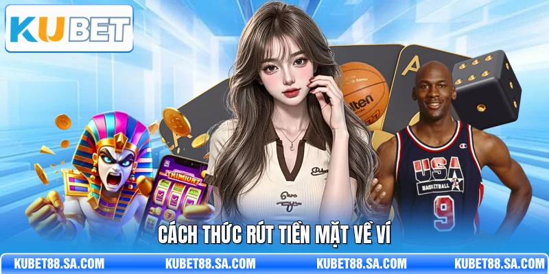 Cách thức rút tiền mặt về ví