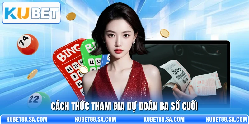 Cách thức tham gia dự đoán ba số cuối