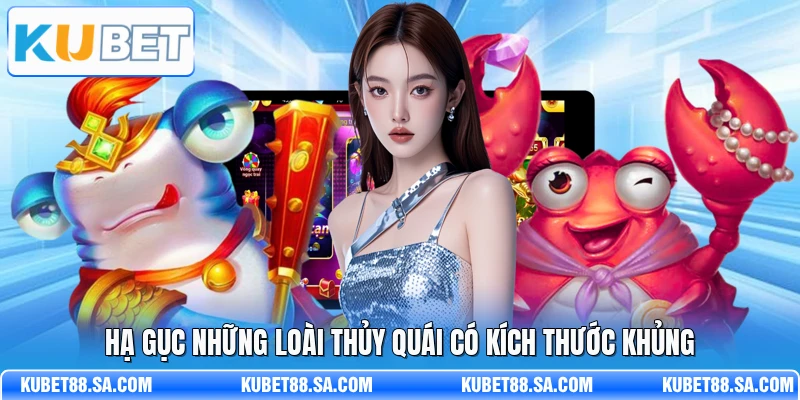 Hạ gục những loài thủy quái có kích thước khủng