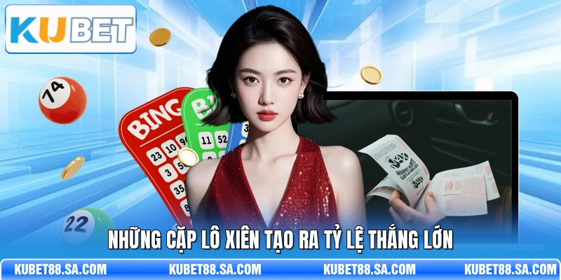 Những cặp lô xiên tạo ra tỷ lệ thắng lớn