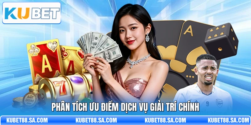 Phân tích ưu điểm dịch vụ giải trí chính