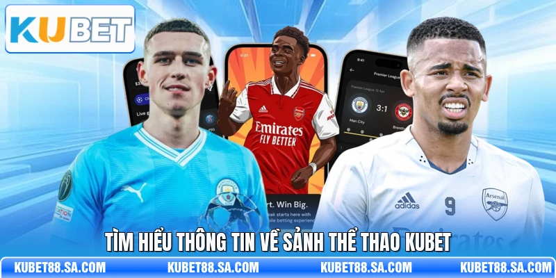 Tìm hiểu thông tin về sảnh thể thao Kubet